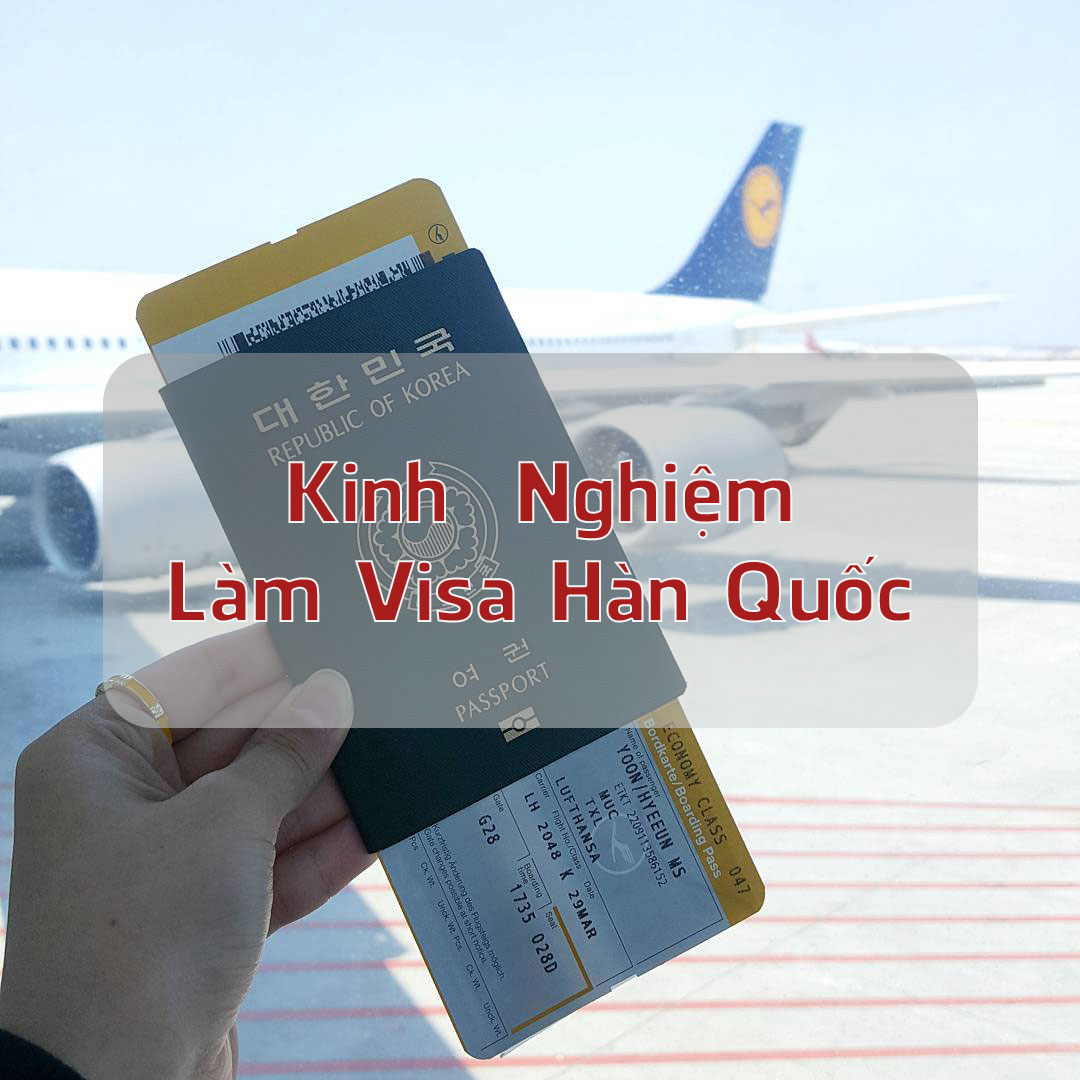 Chia sẻ kinh nghiệm làm visa Hàn Quốc